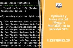 Optimiza y tunea my.cnf (Mysql o MariaDB) en tu servidor VPS