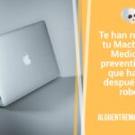 Te han robado tu Macbook: Medidas preventivas y que hacer después del robo
