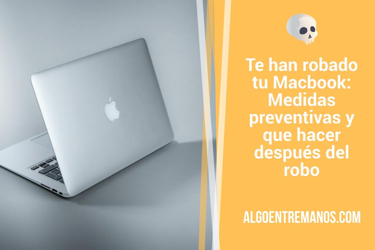 Te han robado tu Macbook: Medidas preventivas y que hacer después del robo