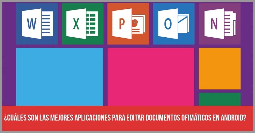 Las mejores aplicaciones para editar documentos ofimáticos (Office) en Android (Doc, Excel, PDF...)