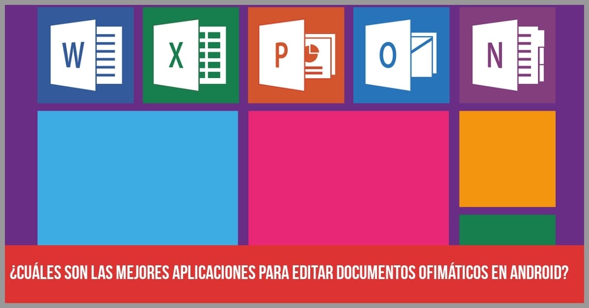 Las 6 mejores aplicaciones para editar documentos ofimáticos (Office) en Android (Doc, Excel, PDF...)