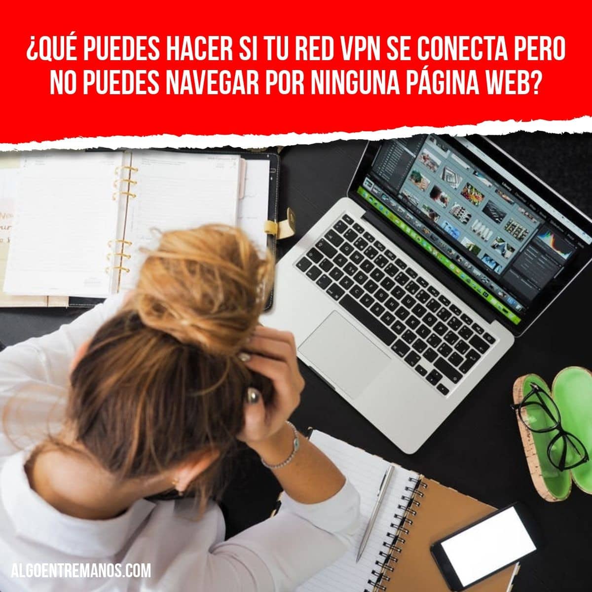 ¿Qué puedes hacer si tu red VPN se conecta pero no puedes navegar por ninguna página web?