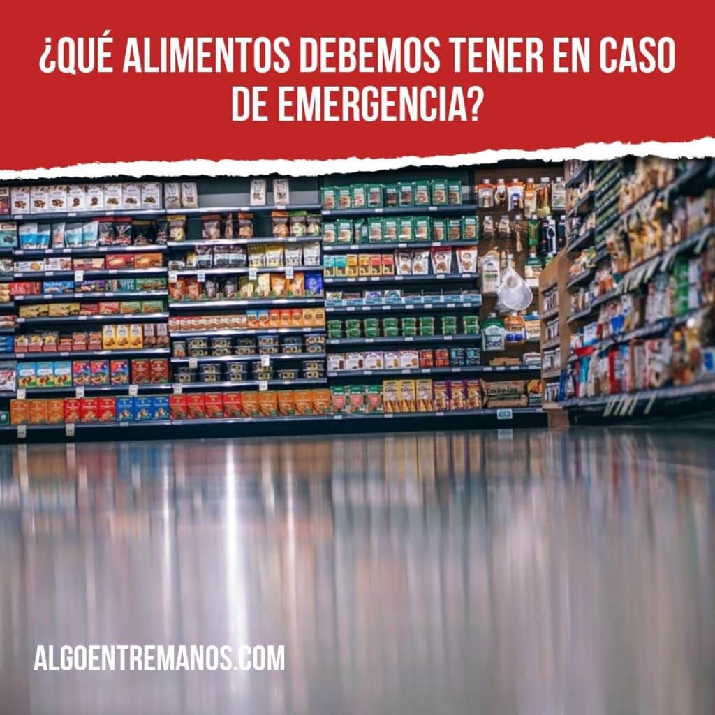 ¿Qué alimentos debemos tener en caso de emergencia?
