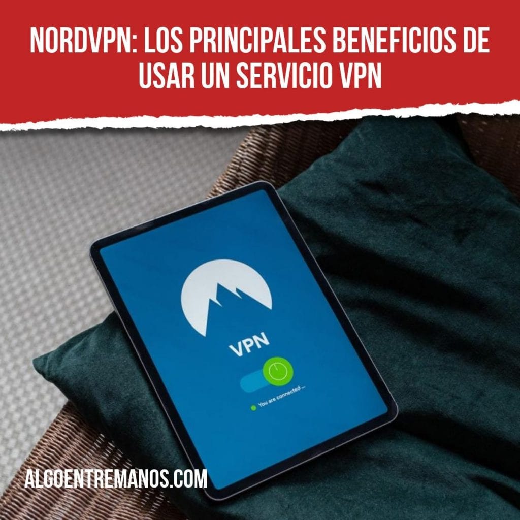 NordVPN: Los principales beneficios de usar un servicio VPN