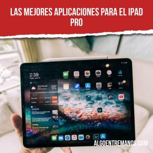 Las mejores apps para el iPad Pro: Impulsa tu rendimiento
