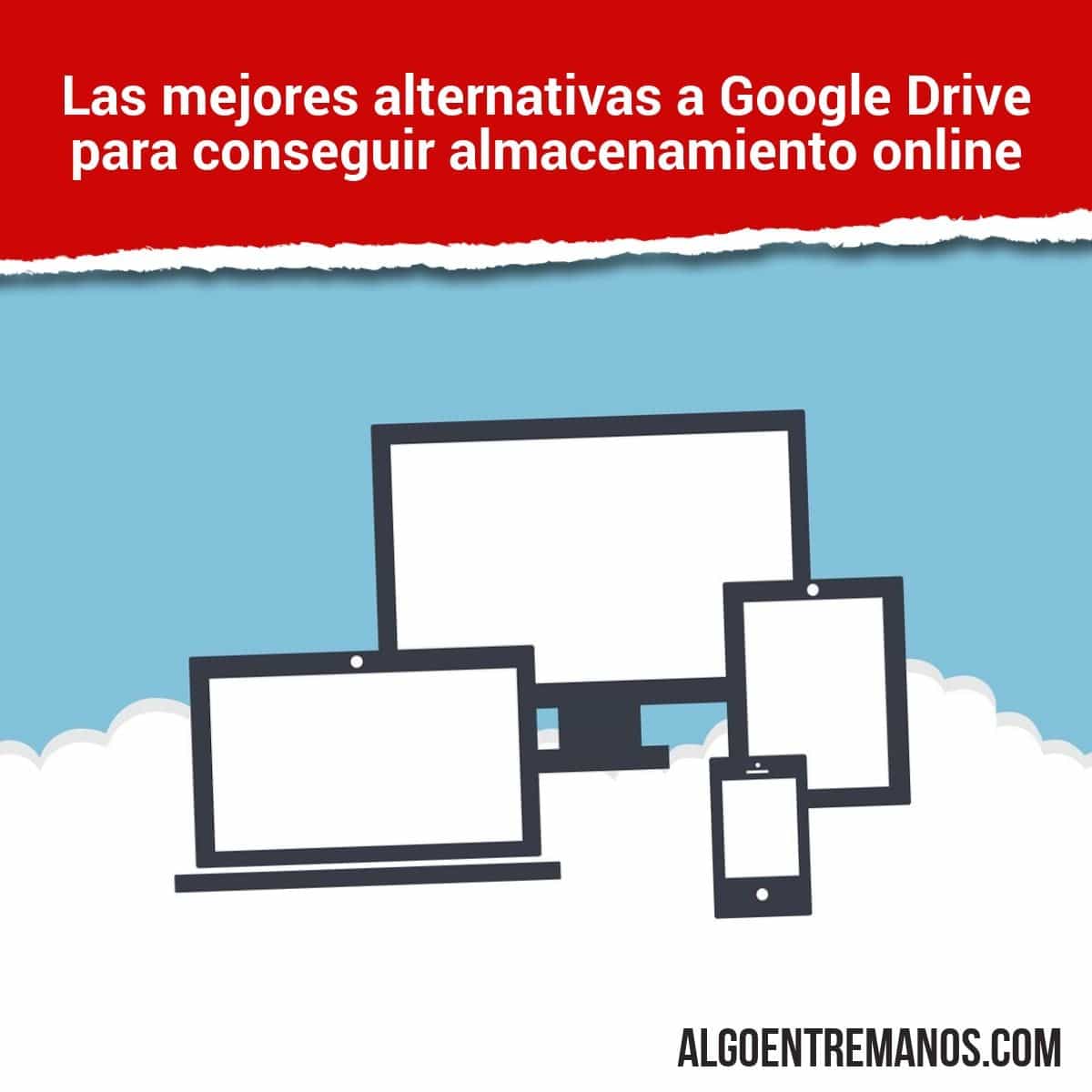 ¿Cuáles son las mejores alternativas a Google Drive para conseguir almacenamiento online para tus archivos?