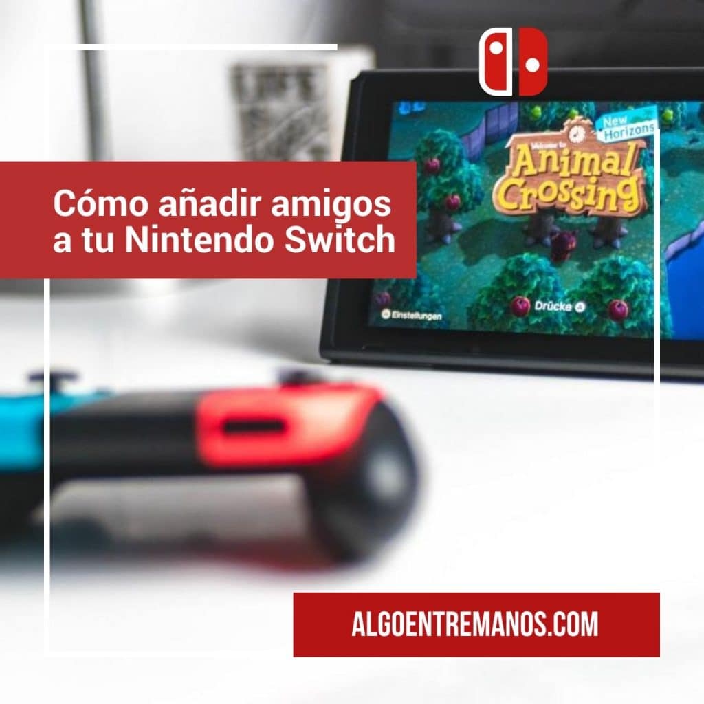 Cómo añadir amigos a tu Nintendo Switch