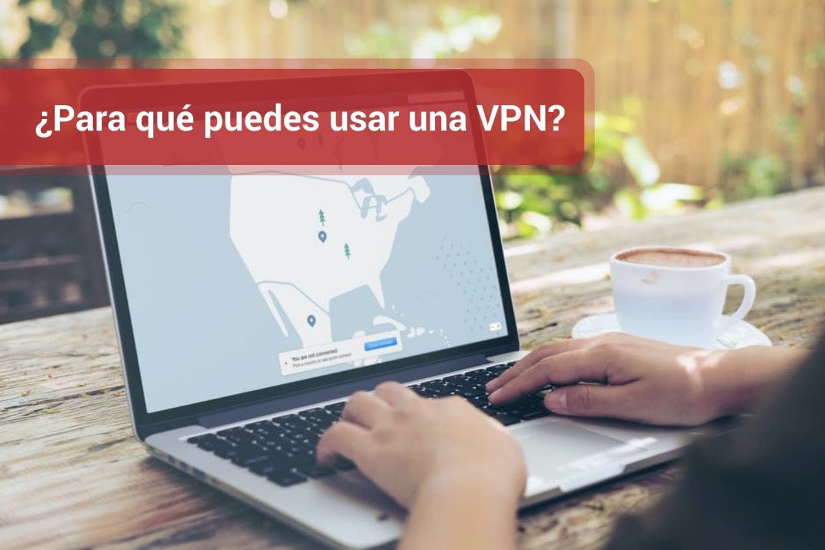 ¿Para qué puedes usar una VPN?