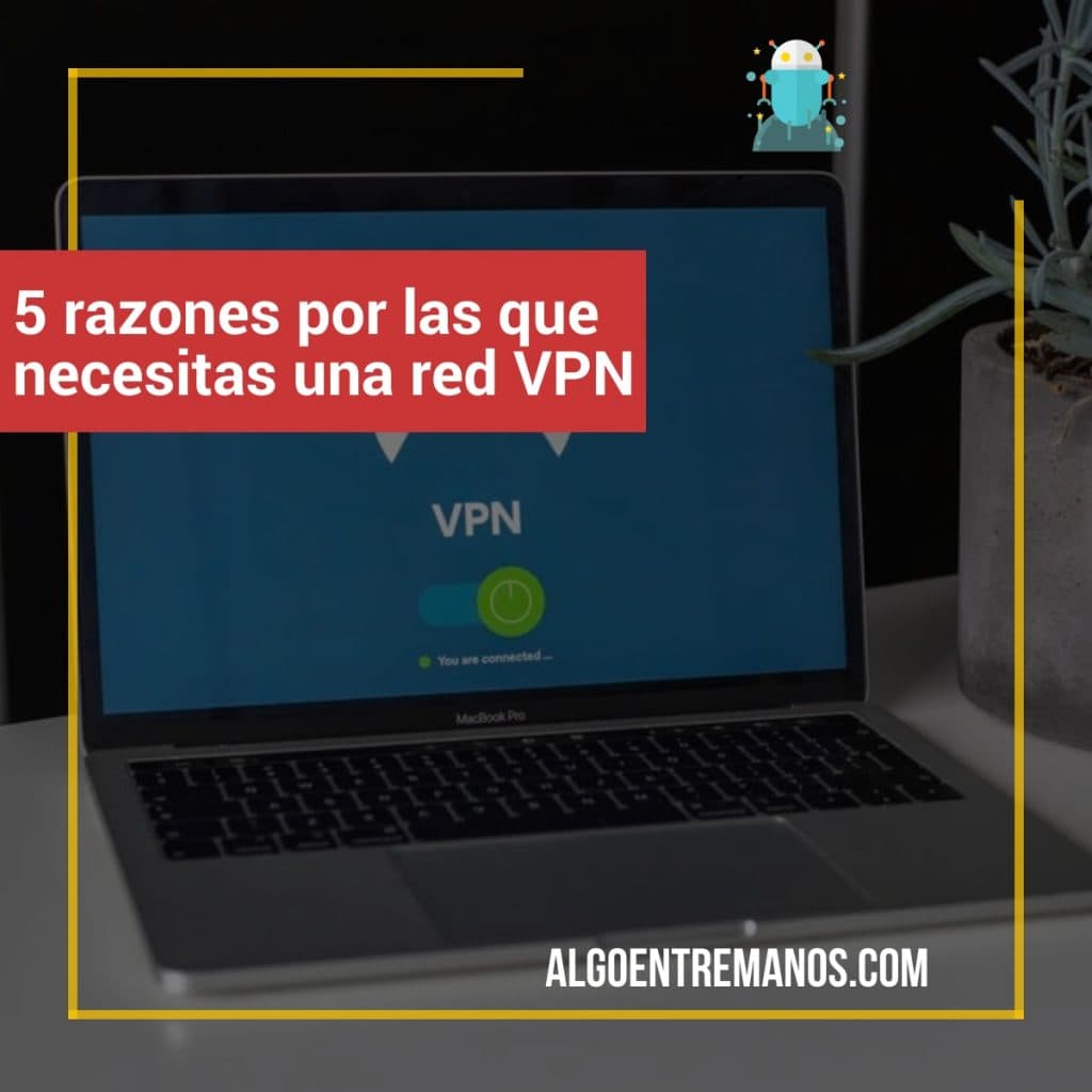 5 razones por las que necesitas una red VPN