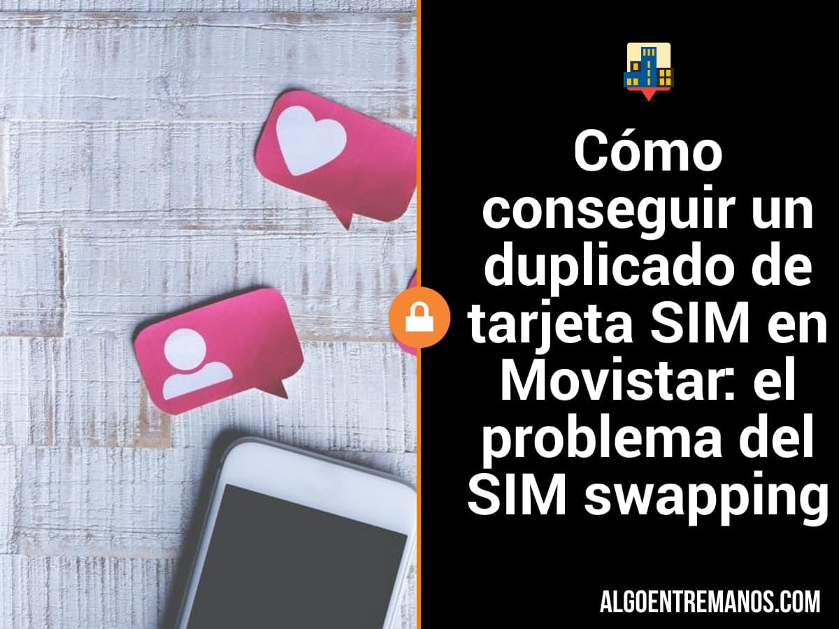 Cómo conseguir un duplicado de tarjeta SIM en Movistar: el problema del SIM swapping