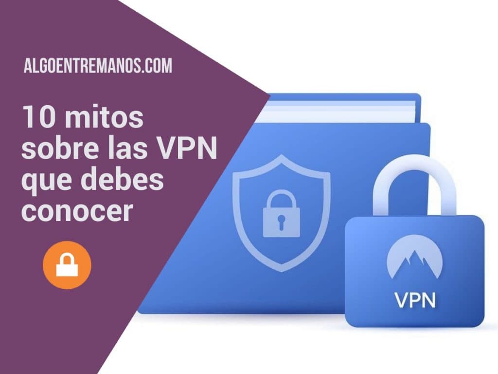 Mitos sobre las VPN que debes conocer para estar más seguro online