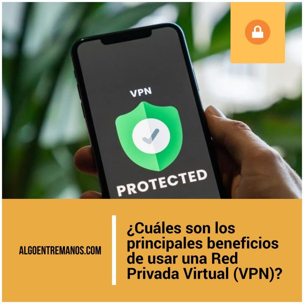 ¿Cuáles son los principales beneficios de usar una Red Privada Virtual (VPN)?