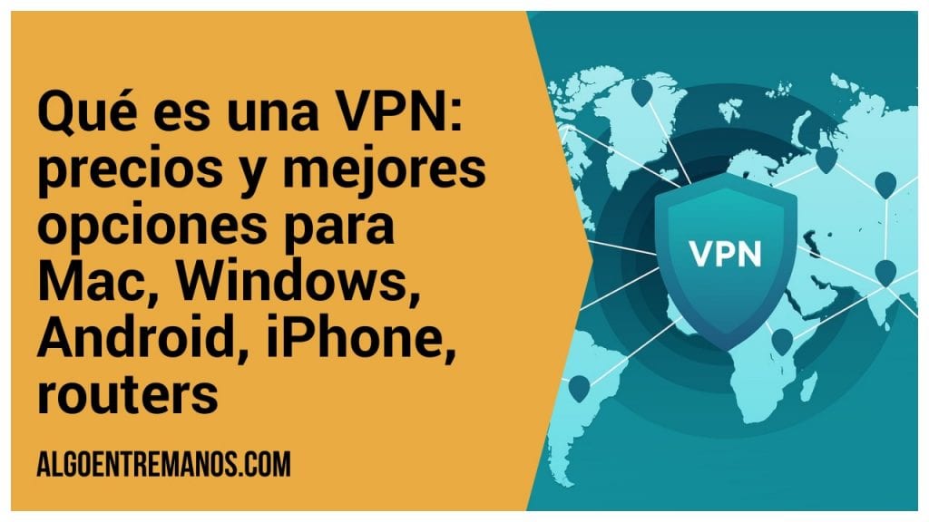Qué es una VPN: precios y mejores opciones para Mac, Windows, Android, iPhone, routers