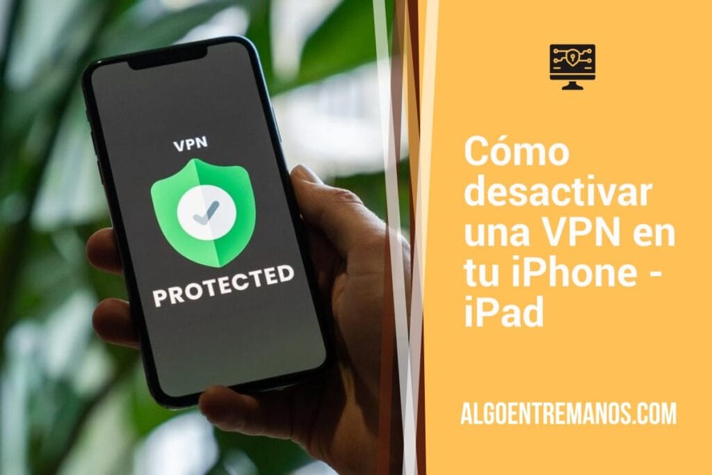 Cómo desactivar una VPN en tu iPhone - iPad: Pasos para desinstalar tu VPN de manera sencilla