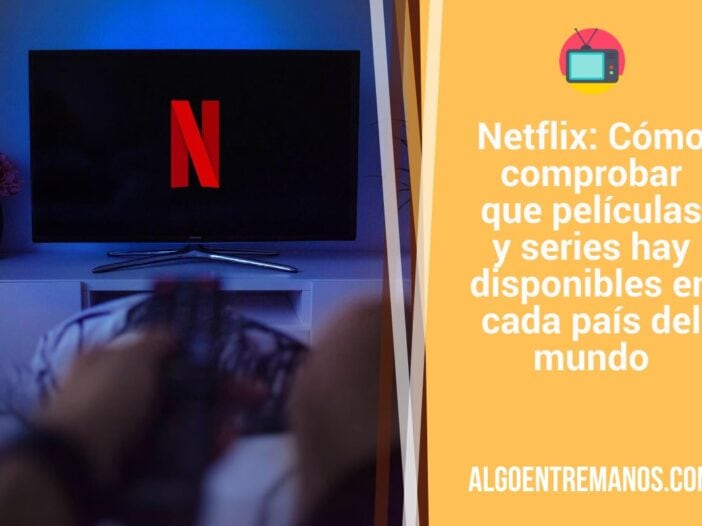 Netflix: Cómo comprobar que películas y series hay disponibles en cada país del mundo