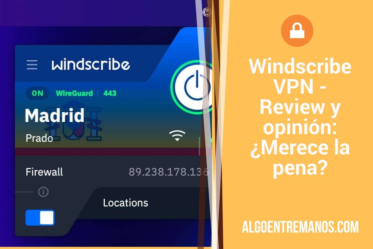 Windscribe VPN - Review y opinión: ¿Merece la pena?