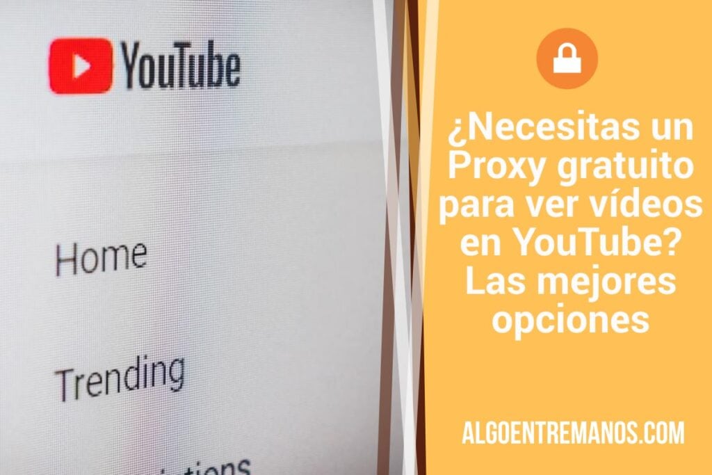 ¿Necesitas un Proxy gratuito para ver vídeos en YouTube? Las mejores opciones