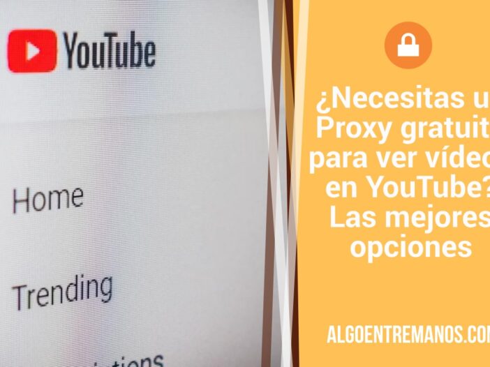 ¿Necesitas un Proxy gratuito para ver vídeos en YouTube? Las mejores opciones