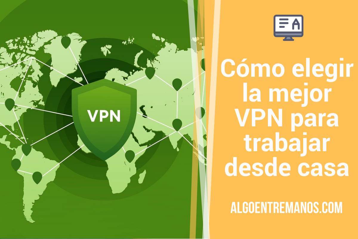Cómo elegir la mejor VPN para trabajar desde casa