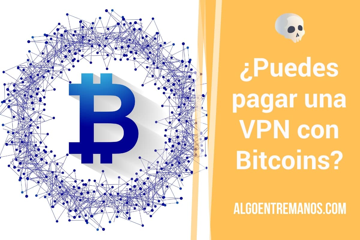 ¿Puedes pagar una VPN con Bitcoins? Te recomiendo las mejores opciones.
