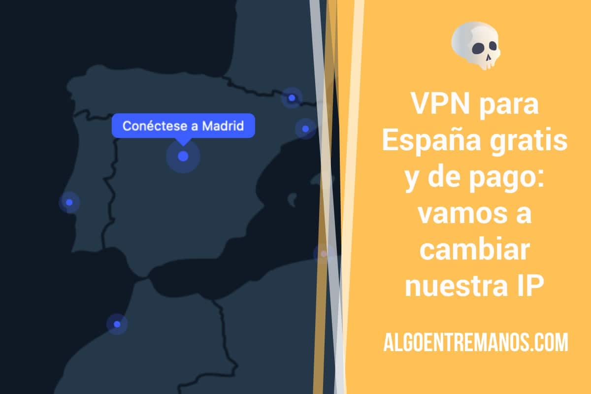 VPN para España gratis y de pago: vamos a cambiar nuestra IP