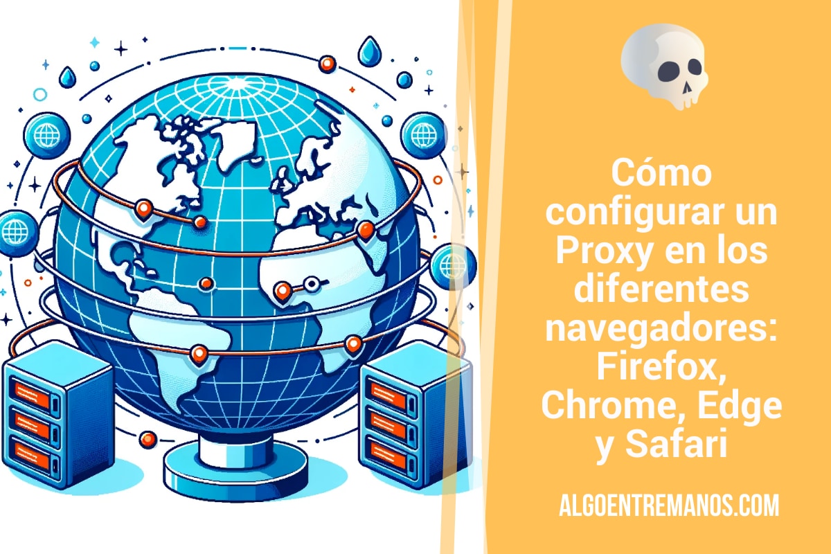 Cómo configurar un Proxy en los diferentes navegadores: Firefox, Chrome, Edge y Safari