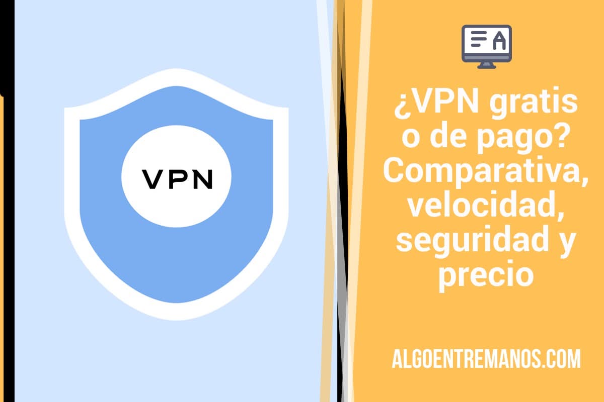 ¿VPN gratis o de pago? Comparativa, velocidad, seguridad y precio
