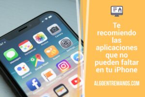 Te recomiendo las aplicaciones que no pueden faltar en tu iPhone