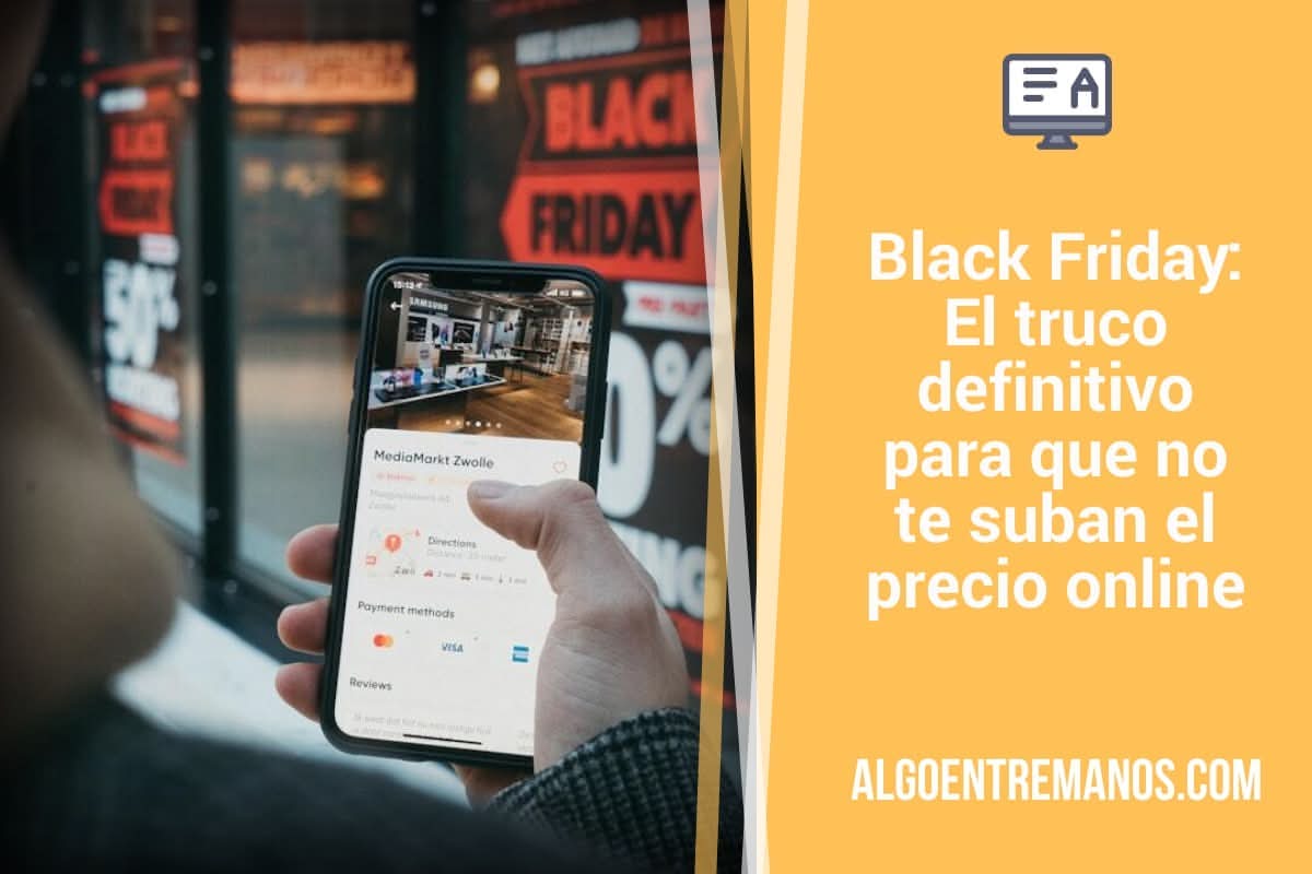 Black Friday: El truco definitivo para que no te suban el precio online