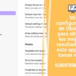 Mi configuración de Obsidian para obtener los mejores resultados de esta app para tomar notas