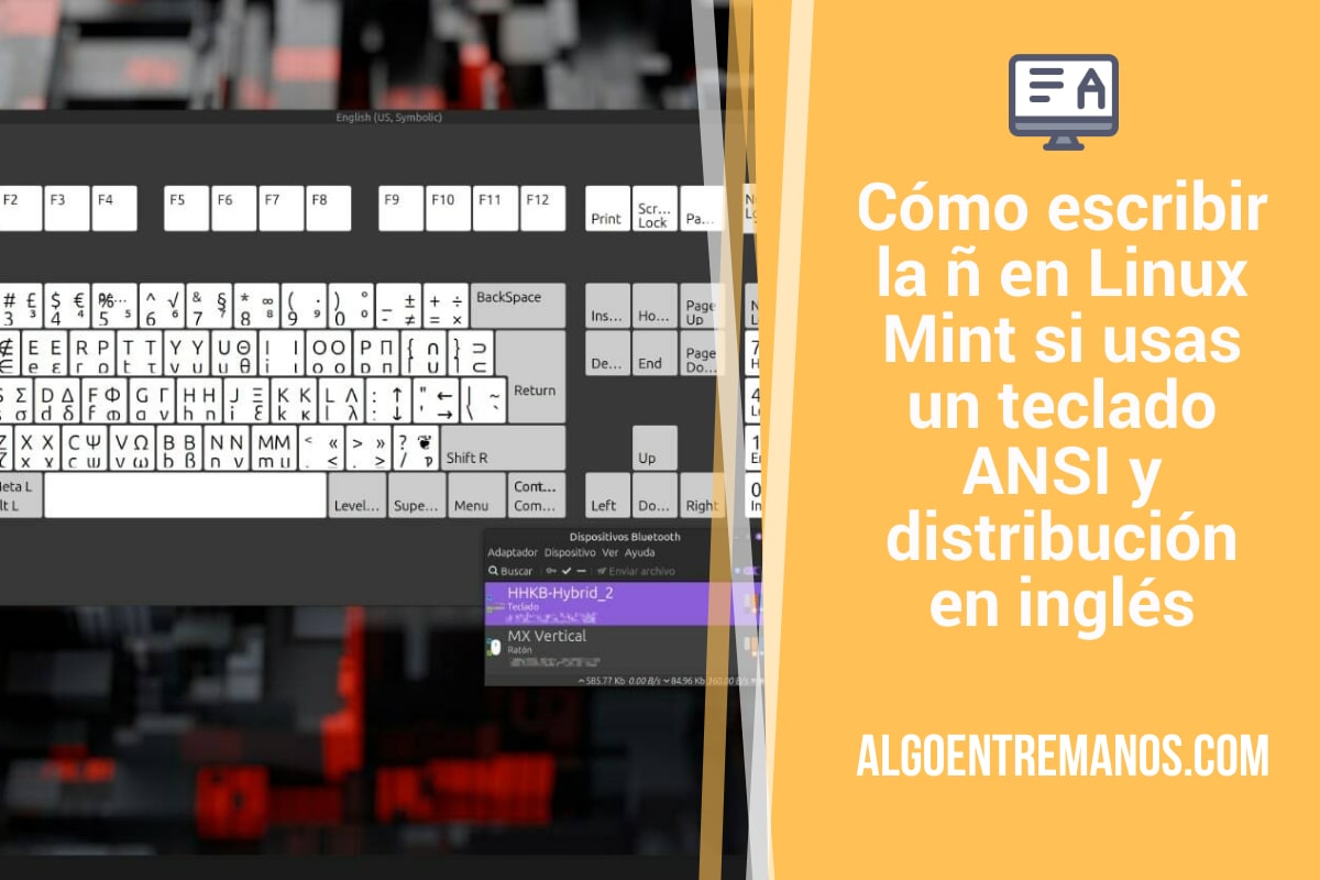 Cómo escribir la ñ en Linux Mint si usas un teclado ANSI y distribución en inglés