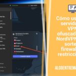 Cómo usar los servidores VPN ofuscados de NordVPN para sortear firewalls y restricciones