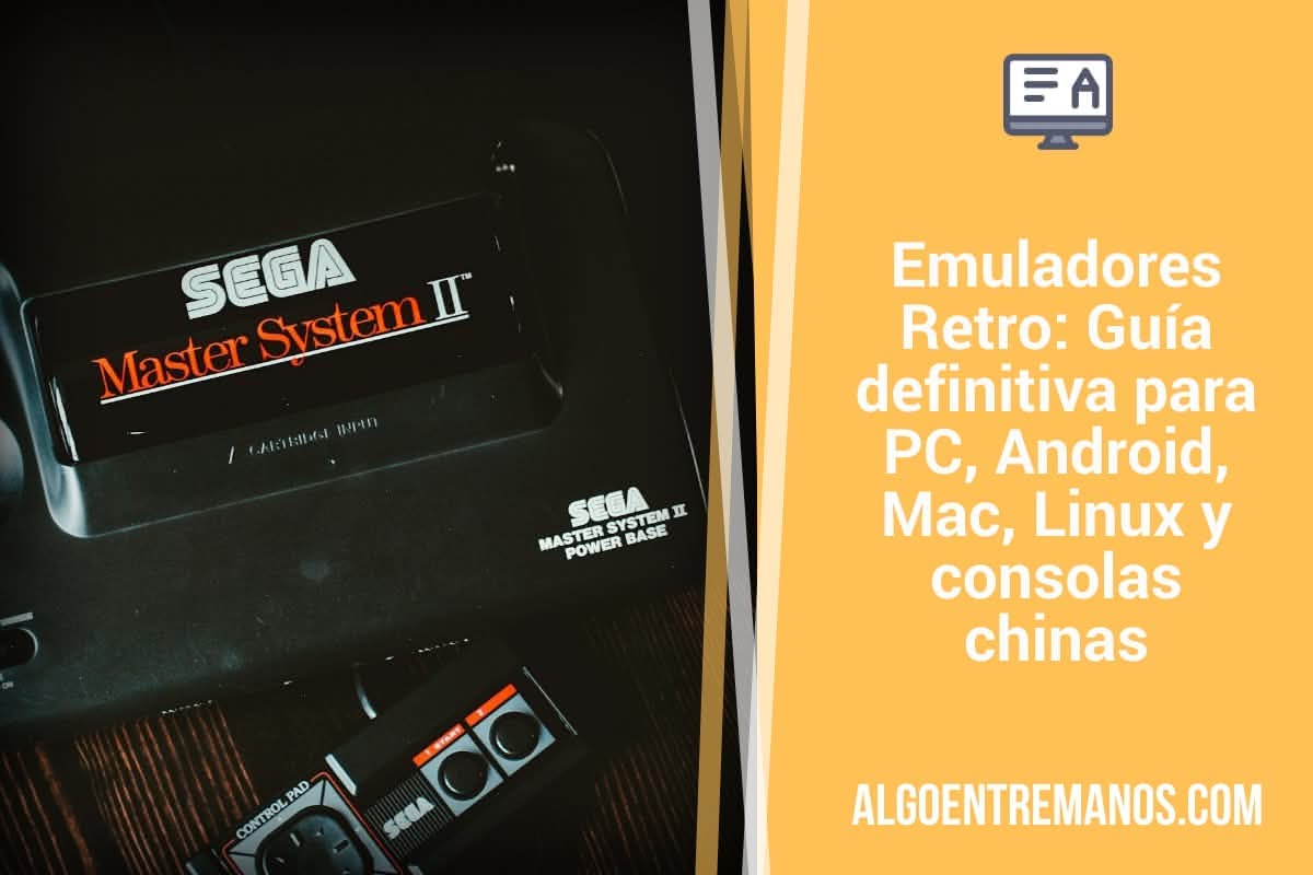 Emuladores Retro: Guía definitiva para PC, Android, Mac, Linux y consolas chinas