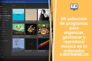 Mi selección de programas para organizar, gestionar y reproducir música en tu ordenador