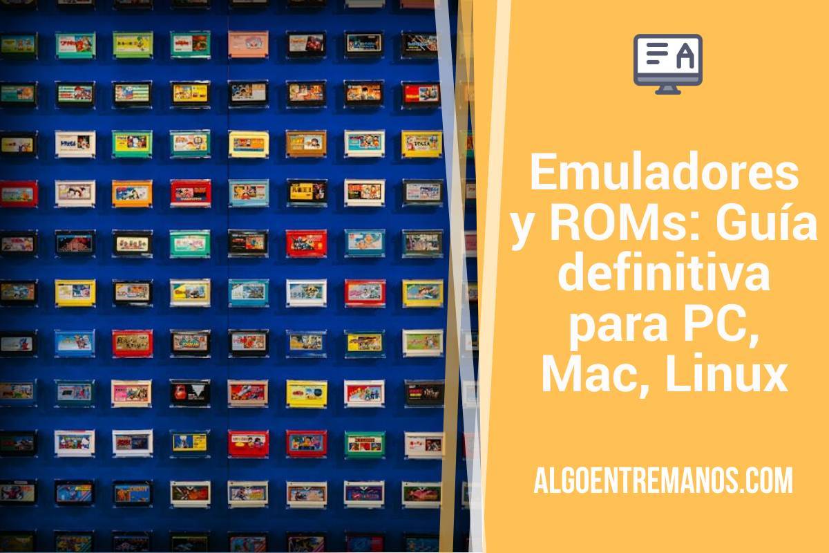 Emuladores y ROMs: Guía definitiva para PC, Mac, Linux